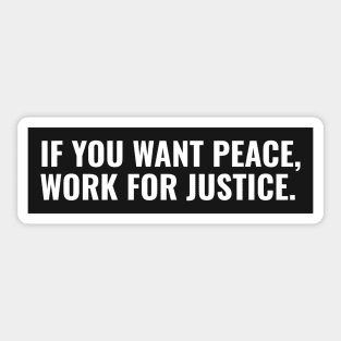 If You Want Peace, Work For Justice Sticker